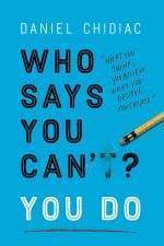 Who Says You Can’t You Do by Daniel Chidiac