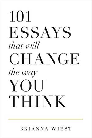 101 Essays that will Change the way You Think by Brianna West
