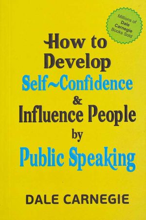 How to Develop Self-Confidence & Influence People by Public Speaking – Dale Carnegie