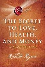 The Secret to Health, Love and Money by Rhonda Byrne