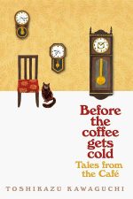 Before the Coffee Gets Cold Tales from the Cafe by Toshikazu Kawaguchi