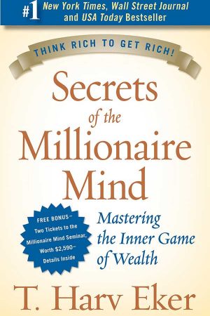 The Secret of the Millionaire Mind by T Harv Eker